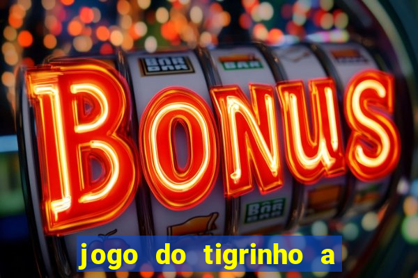jogo do tigrinho a partir de r$ 5